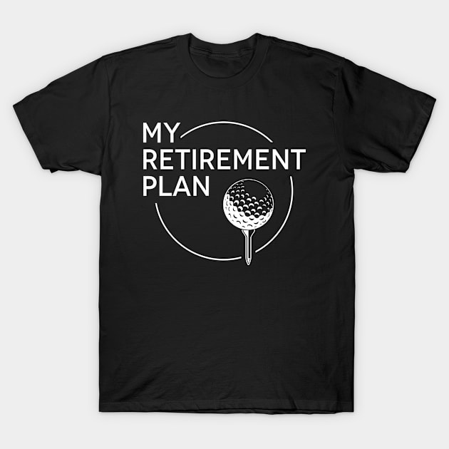 My Retirement Plan Golf T-Shirt by Genie Designs